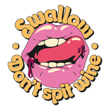Swallow Don't Spit Wine
